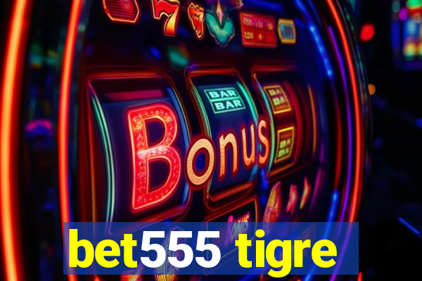 bet555 tigre